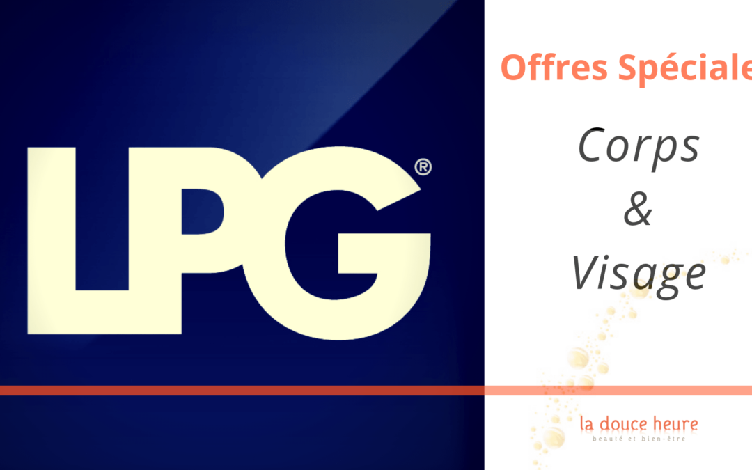 Offres spéciales LPG Corps & Visages !