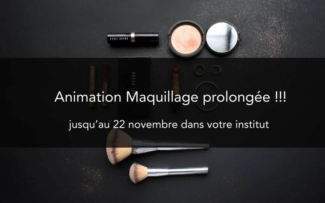 Animation Maquillage prolongée !!!