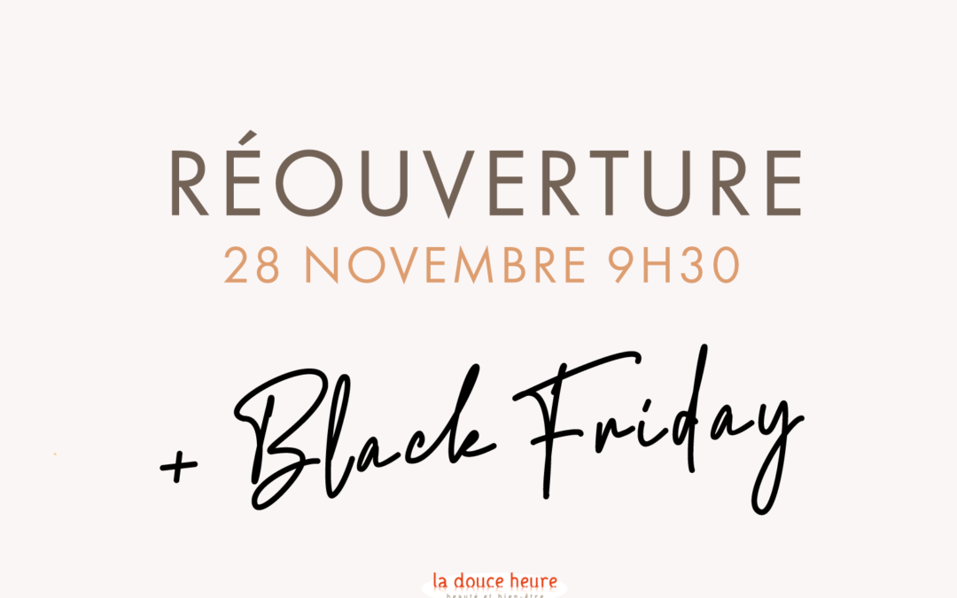 Black Friday & Réouverture